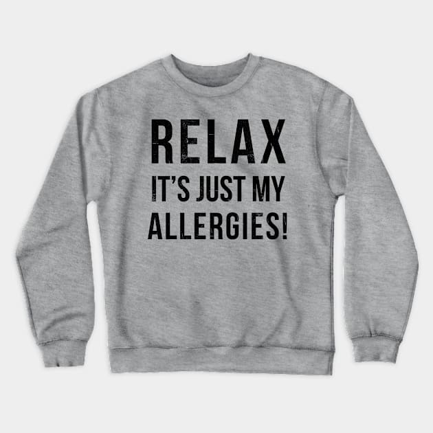 RELAX its just allergies Crewneck Sweatshirt by hamiltonarts